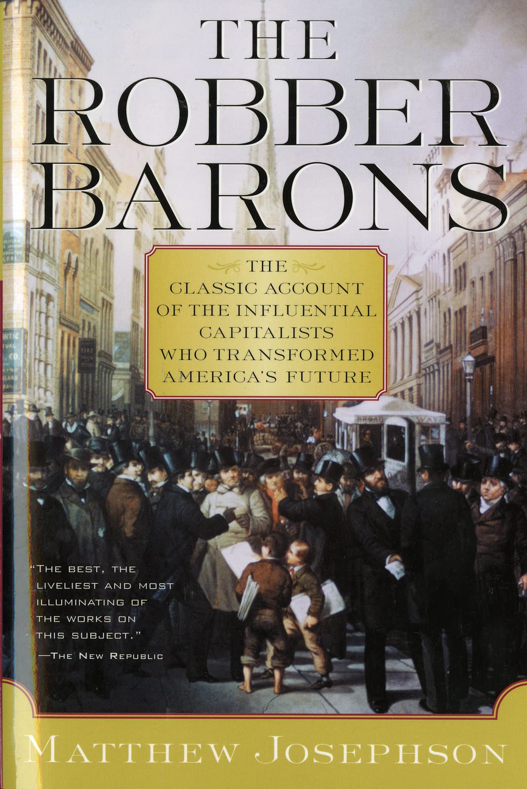 The Robber Barons: A Definitive History of the Gilded Age Titans Who Transformed the American Economy