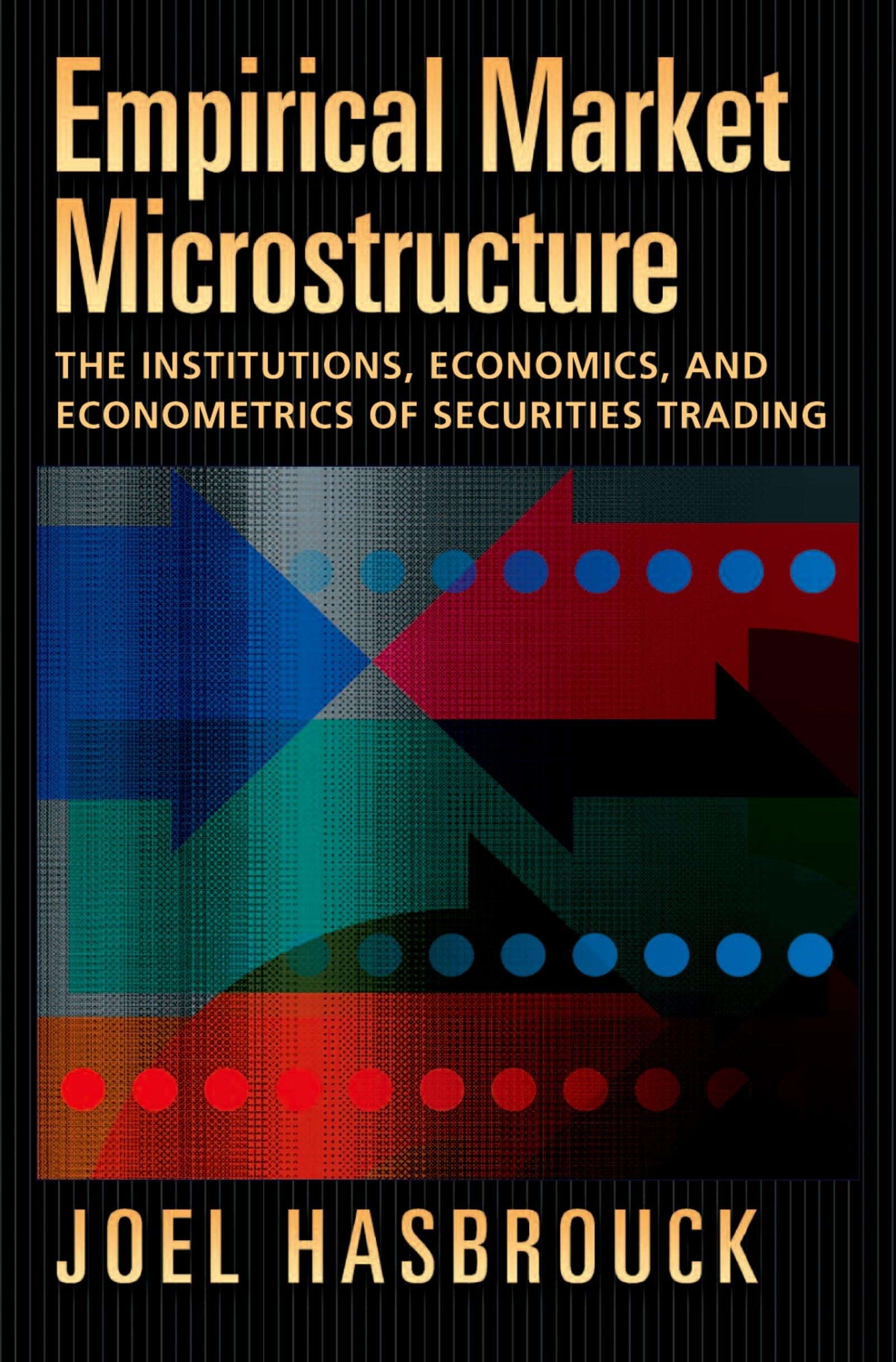 Empirical Market Microstructure: The Institutions, Economics, and Econometrics of Securities Trading