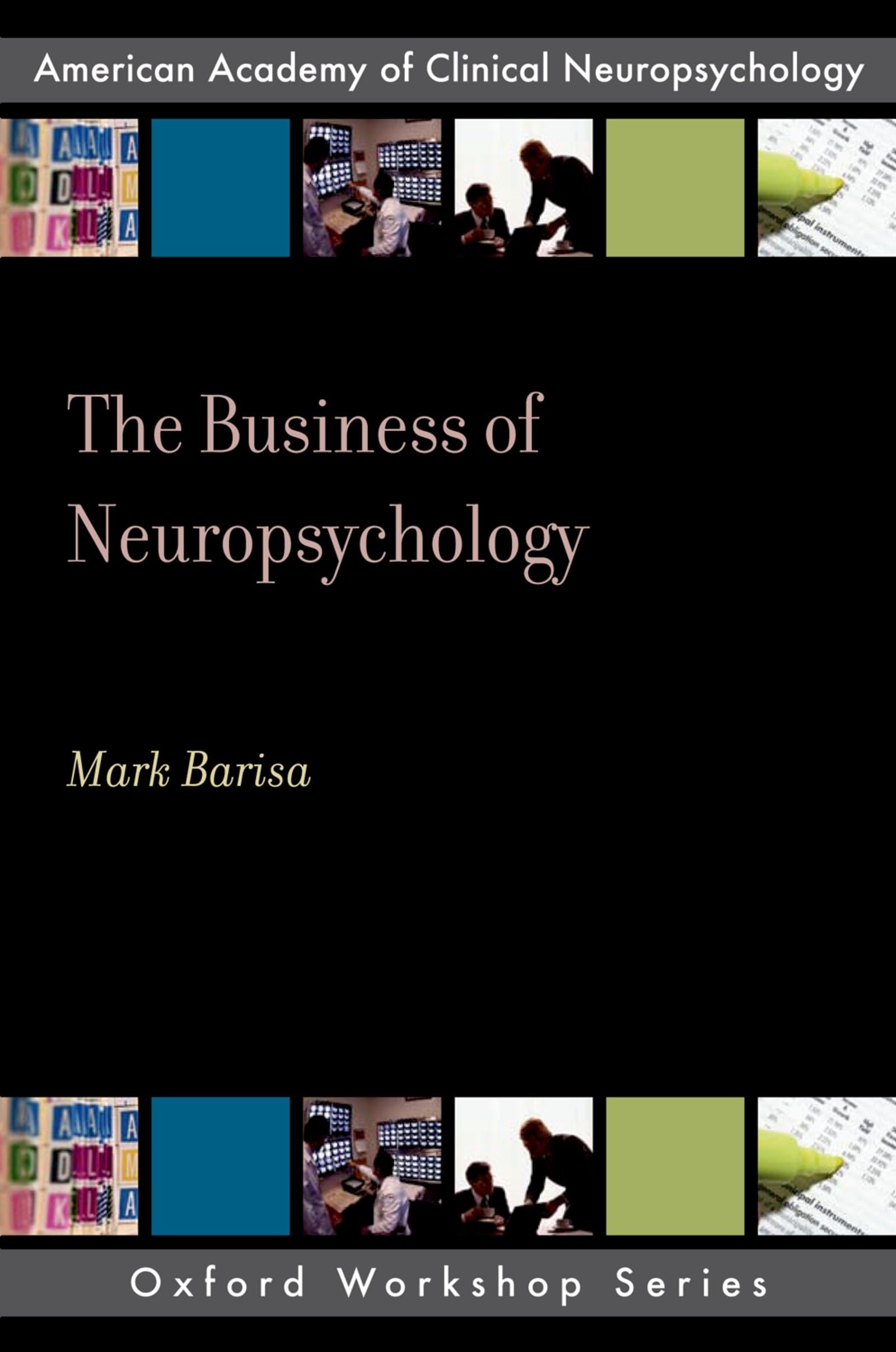 THE BUSINESS OF NEUROPSYCHOLOGY: American Academy of Clinical Neuropsychology (AACN Workshop Series)