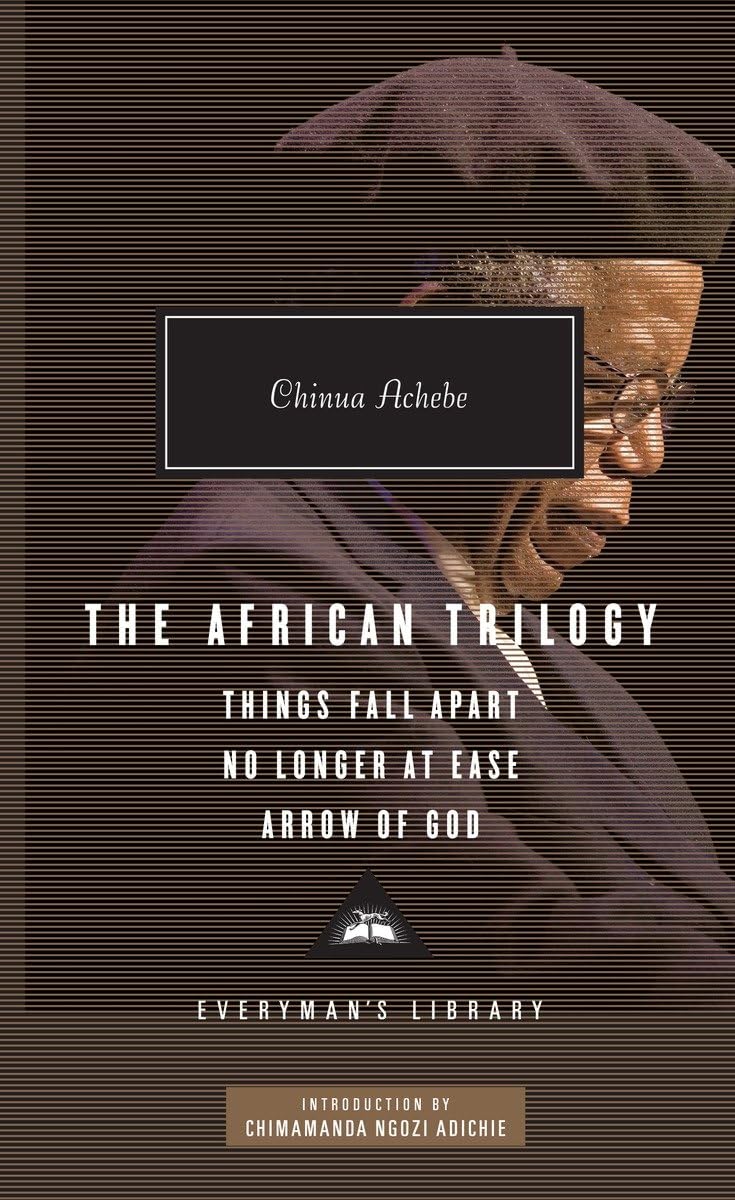 The African Trilogy: Things Fall Apart, No Longer at Ease, and Arrow of God; Introduction by Chimamanda Ngozi Adichie (Everyman&