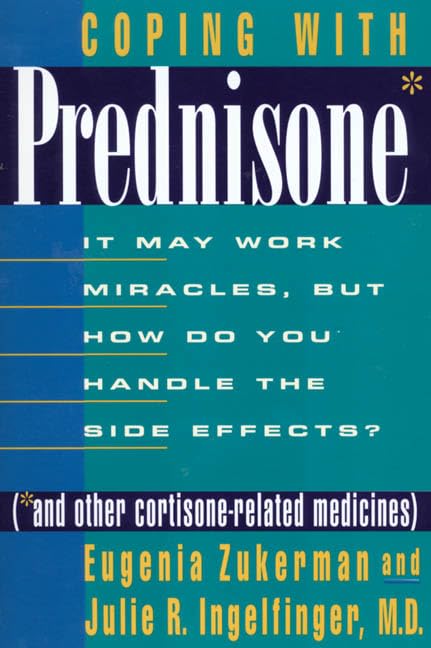 Coping With Prednisone and Other Cortisone-Related Medicines : It May Work Miracles, but How Do You Handle the Side Effects?