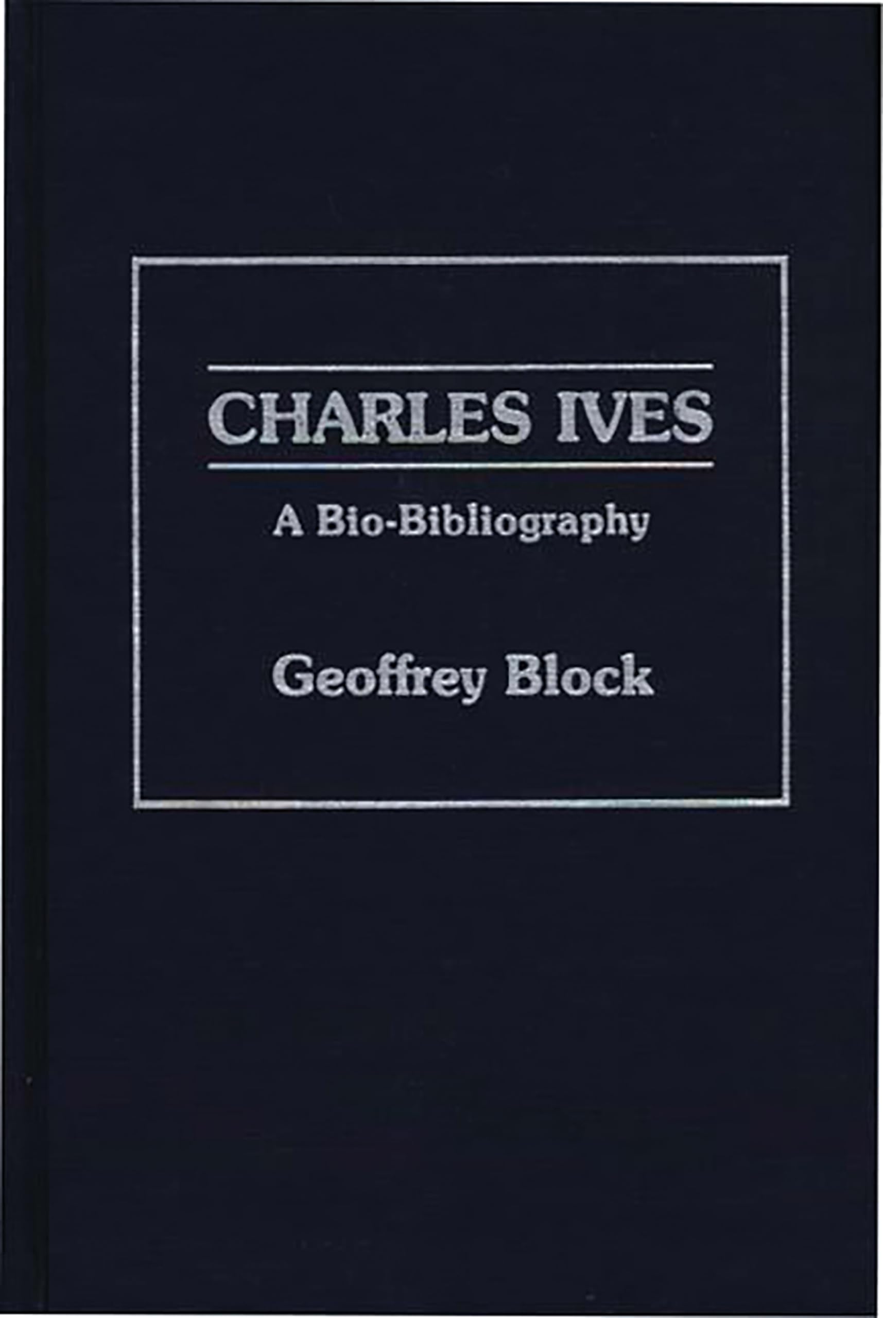 Charles Ives: A Bio-Bibliography