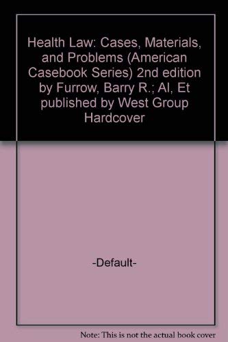 Health Law: Cases, Materials, and Problems (American Casebook Series)