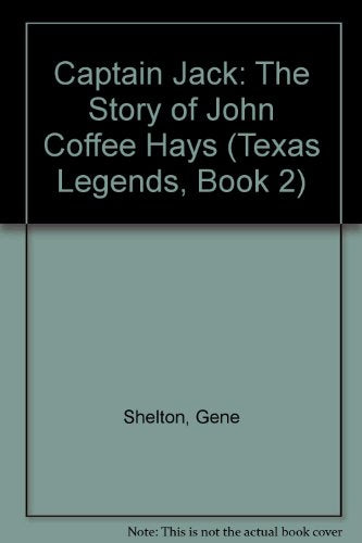 CAPTAIN JACK: THE STORY OF JOHN COFFEE H (Texas Legends, Book 2)