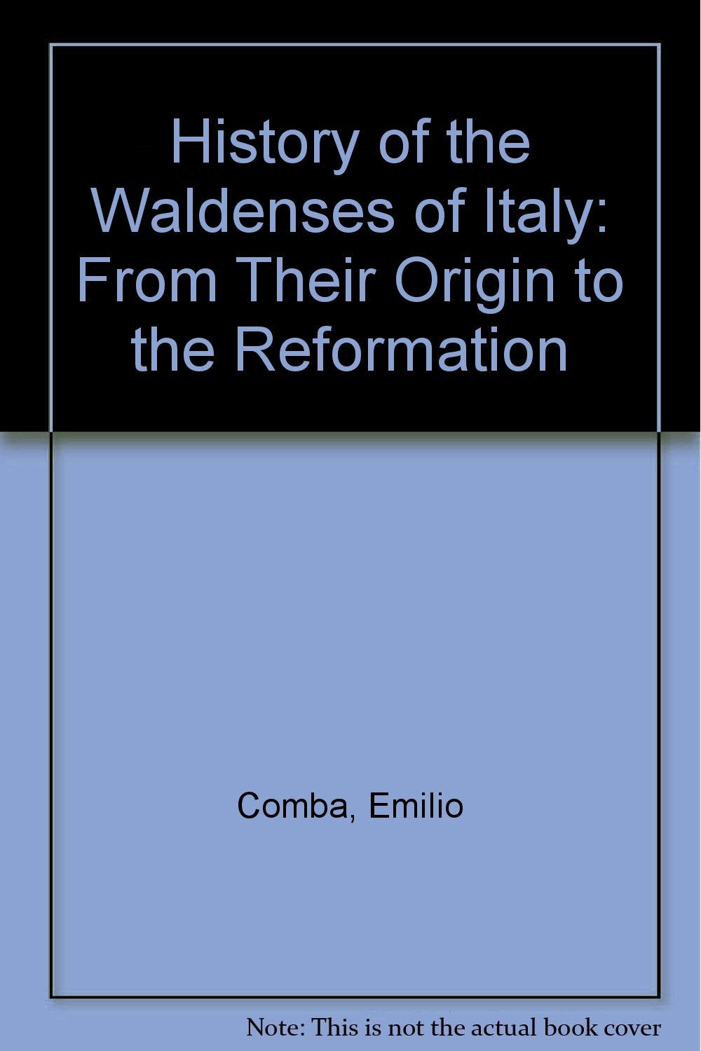 History of the Waldenses of Italy: From Their Origin to the Reformation