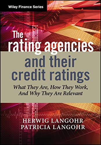 The Rating Agencies and Their Credit Ratings: What They Are, How They Work, and Why They are Relevant