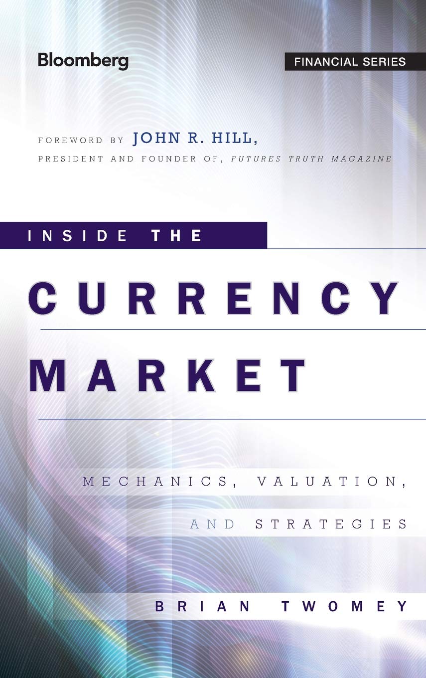 Inside the Currency Market: Mechanics, Valuation and Strategies (Bloomberg Financial)