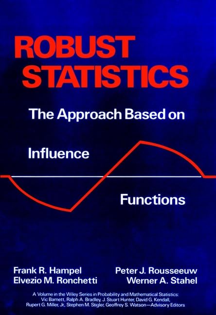 Robust Statistics: The Approach Based on Influence Functions (Wiley Series in Probability and Statistics)