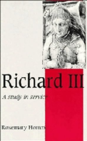 Richard III: A Study of Service (Cambridge Studies in Medieval Life and Thought: Fourth Series, Series Number 11)