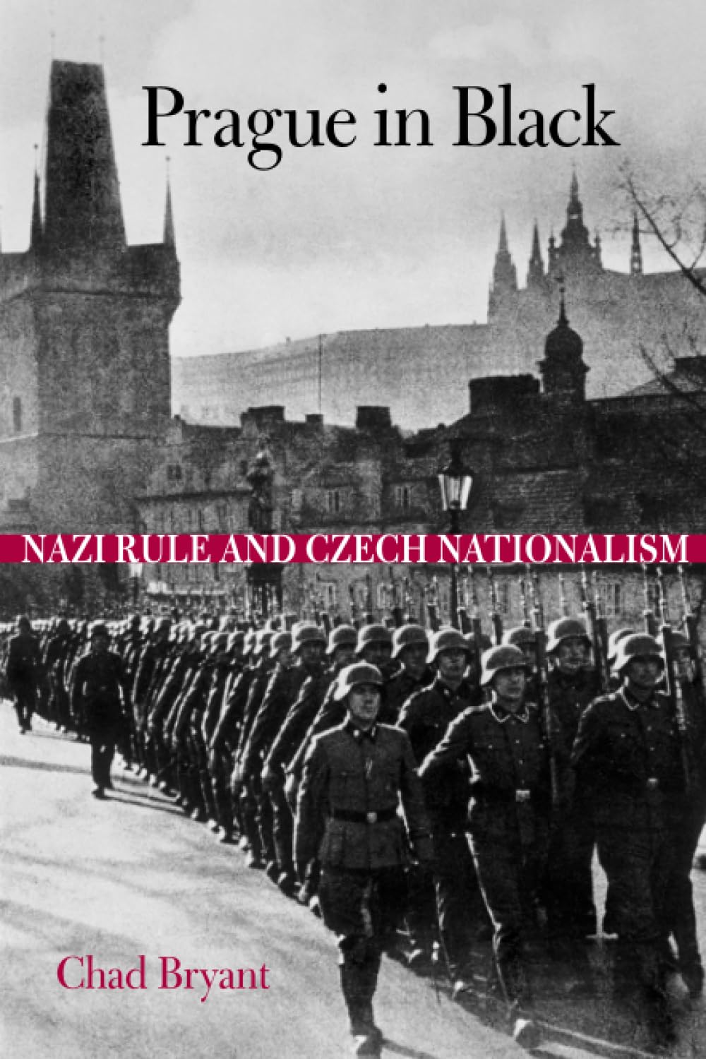 Prague in Black: Nazi Rule and Czech Nationalism