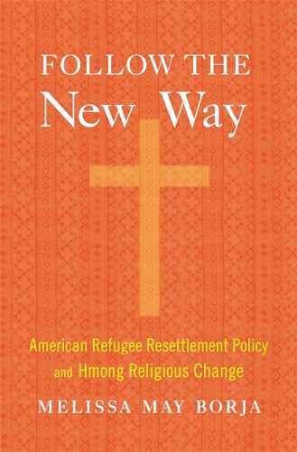 Follow the New Way: American Refugee Resettlement Policy and Hmong Religious Change