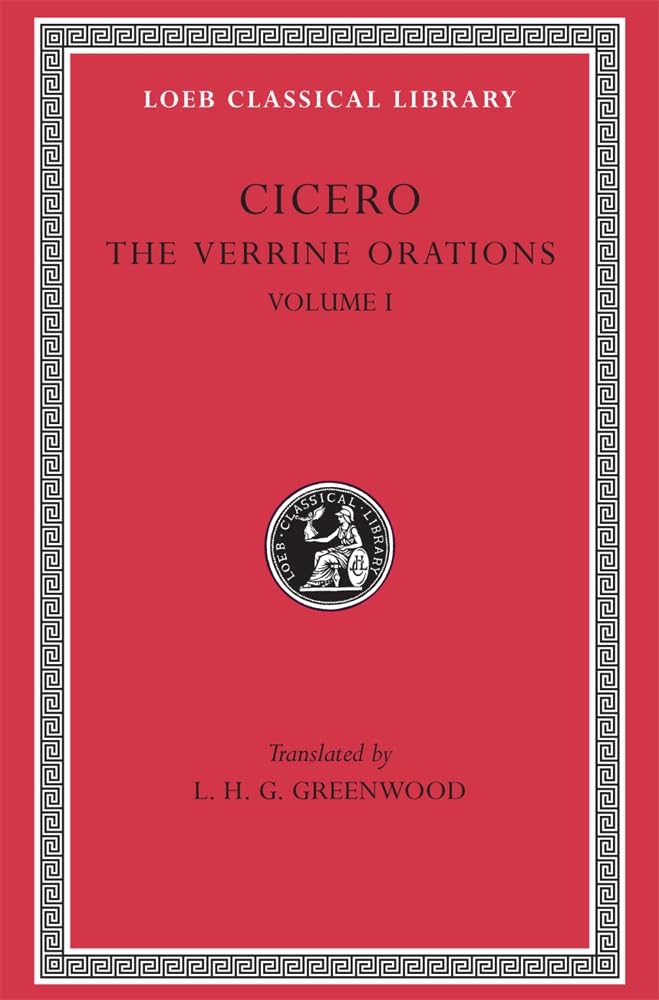 The Verrine Orations, Volume I: Against Caecilius. Against Verres, Part 1; Part 2, Books 1–2