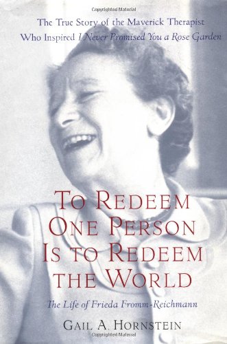 To Redeem One Person Is To Redeem The World: A Life of Frieda Fromm-Reichmann