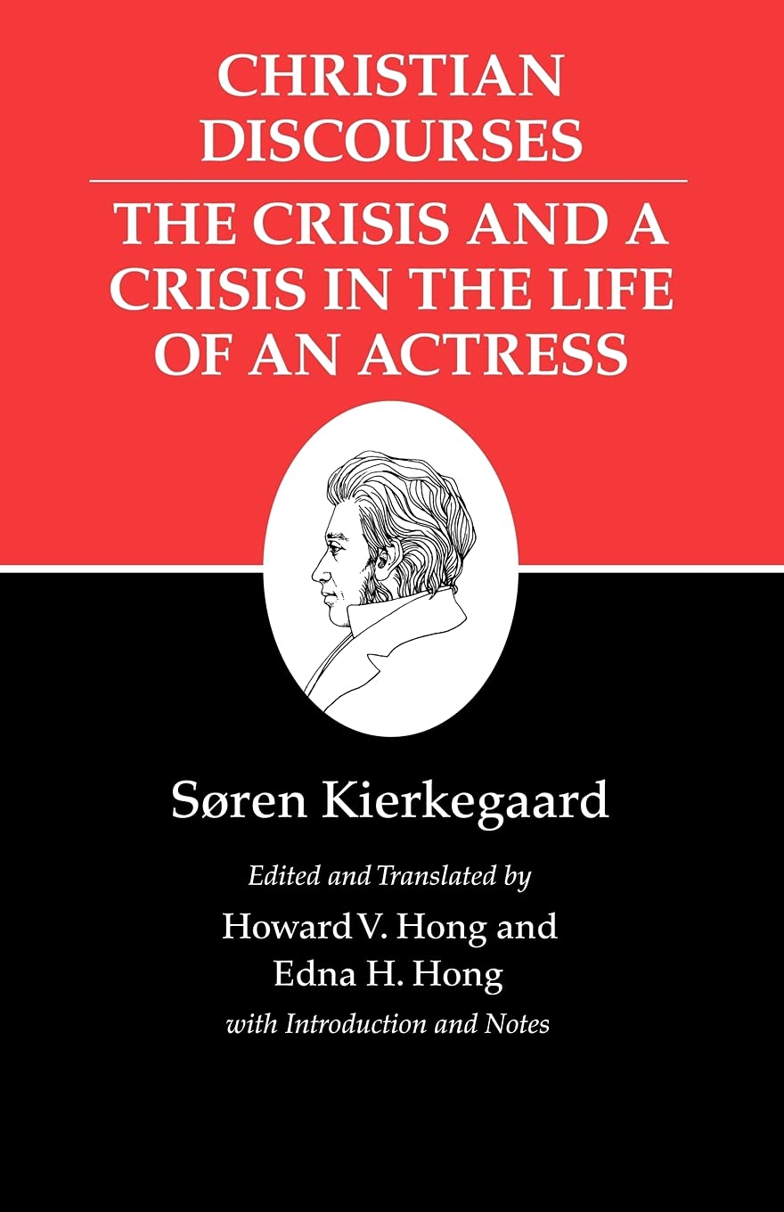 Christian Discourses: The Crisis and a Crisis in the Life of an Actress. (Kierkegaard&