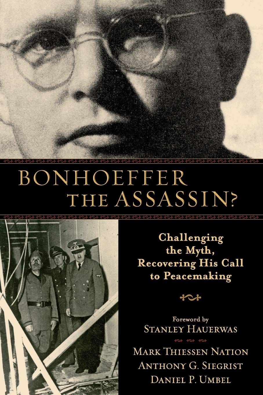Bonhoeffer the Assassin?: Challenging The Myth, Recovering His Call To Peacemaking