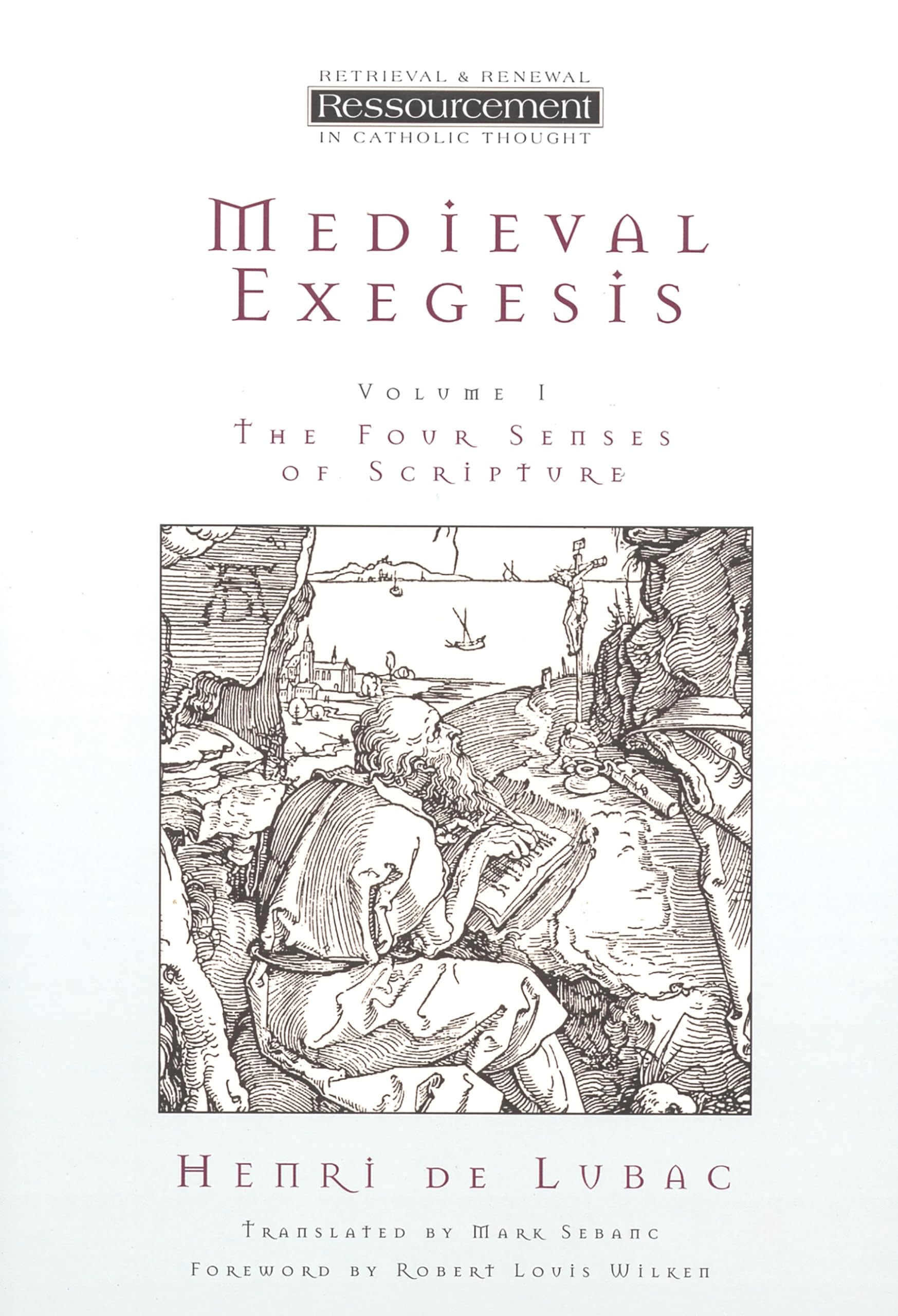 Medieval Exegesis: The Four Senses of Scripture, Vol. 1 (Ressourcement: Retrieval & Renewal in Catholic Thought)
