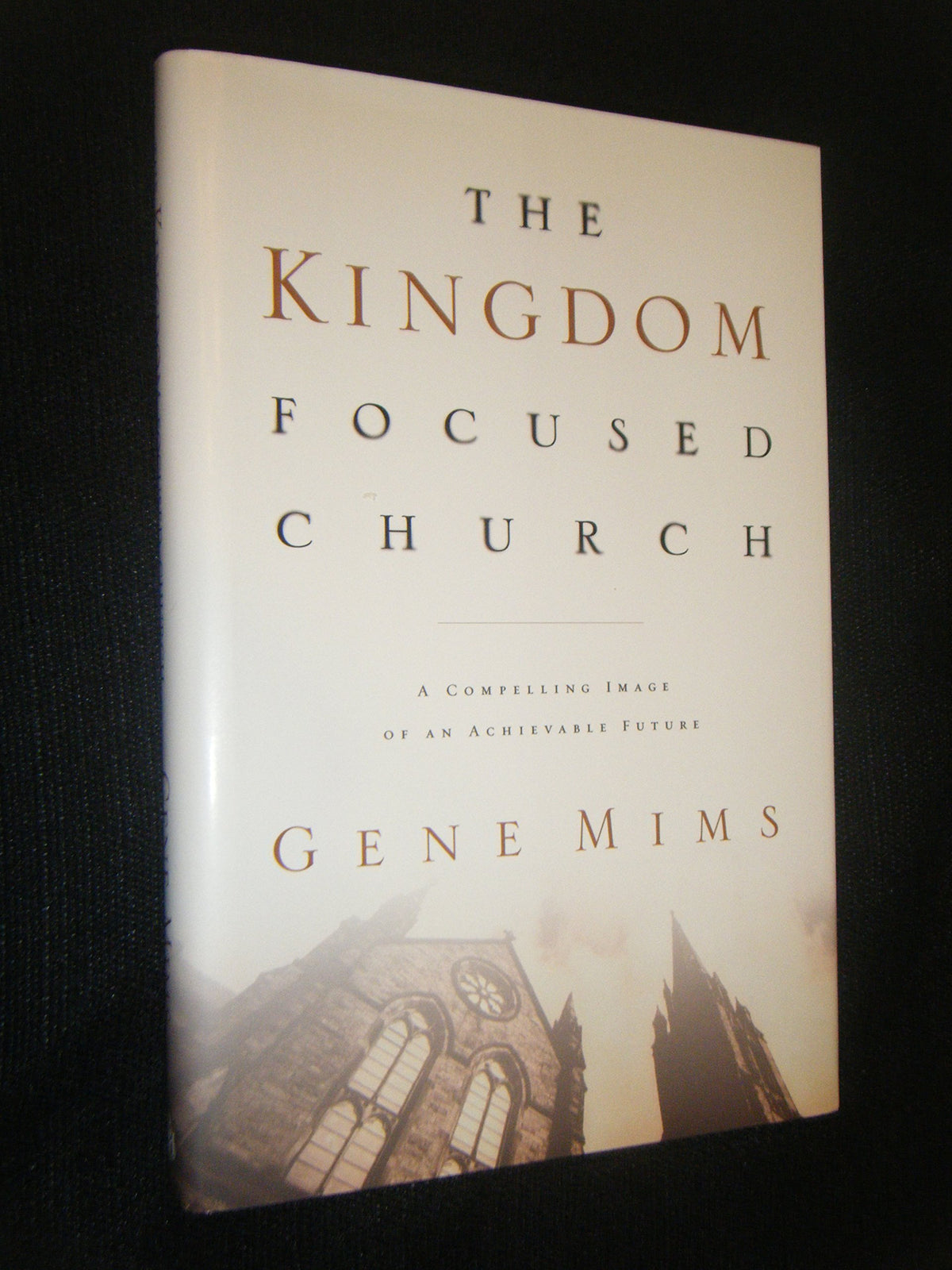 The Kingdom Focused Church: A Compelling Image of an Achievable Future for Your Church