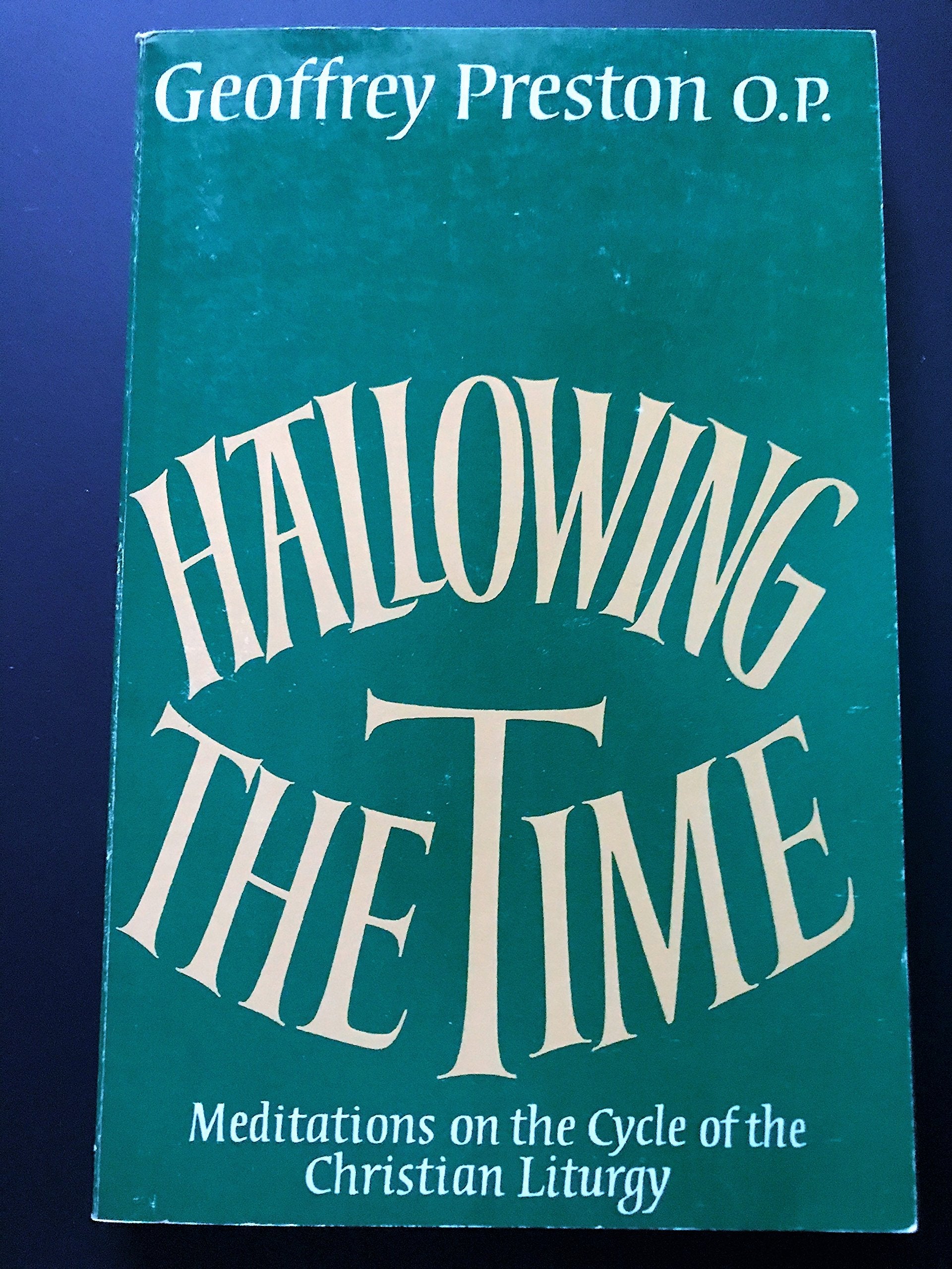 Hallowing the time: Meditations on the cycle of the Christian liturgy