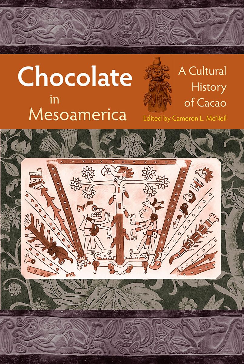 Chocolate in Mesoamerica: A Cultural History of Cacao (Maya and Mesoamerican Studies)