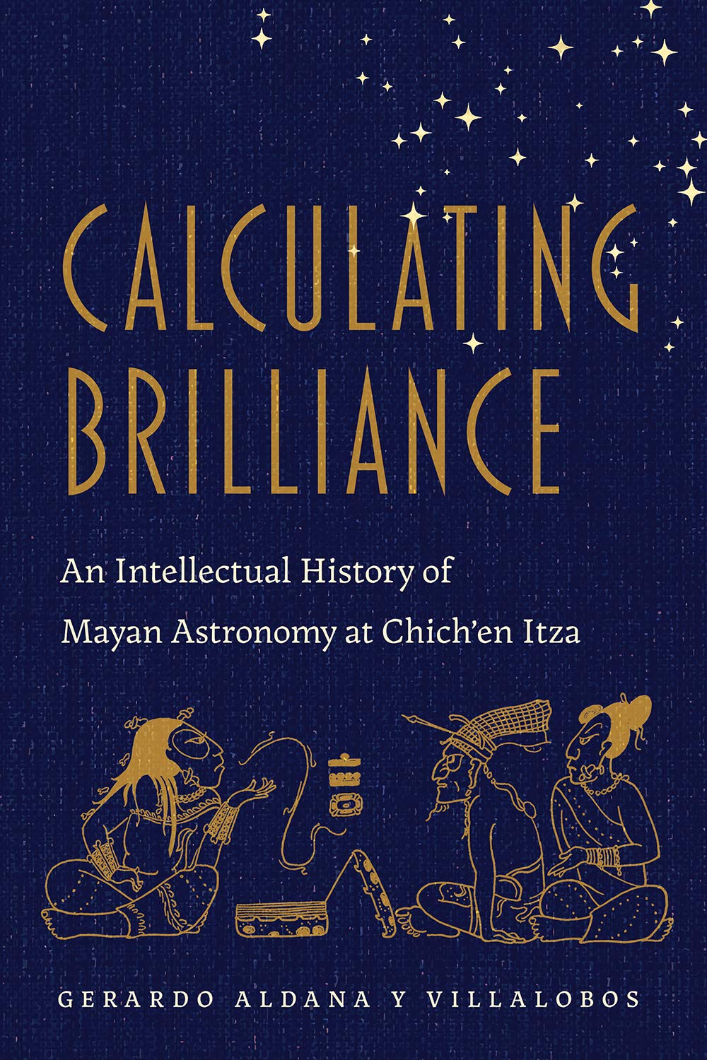 Calculating Brilliance: An Intellectual History of Mayan Astronomy at Chich’en Itza — used book cover
