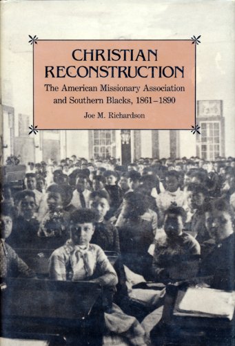 Christian Reconstruction: The American Missionary Association and Southern Blacks, 1861-1890