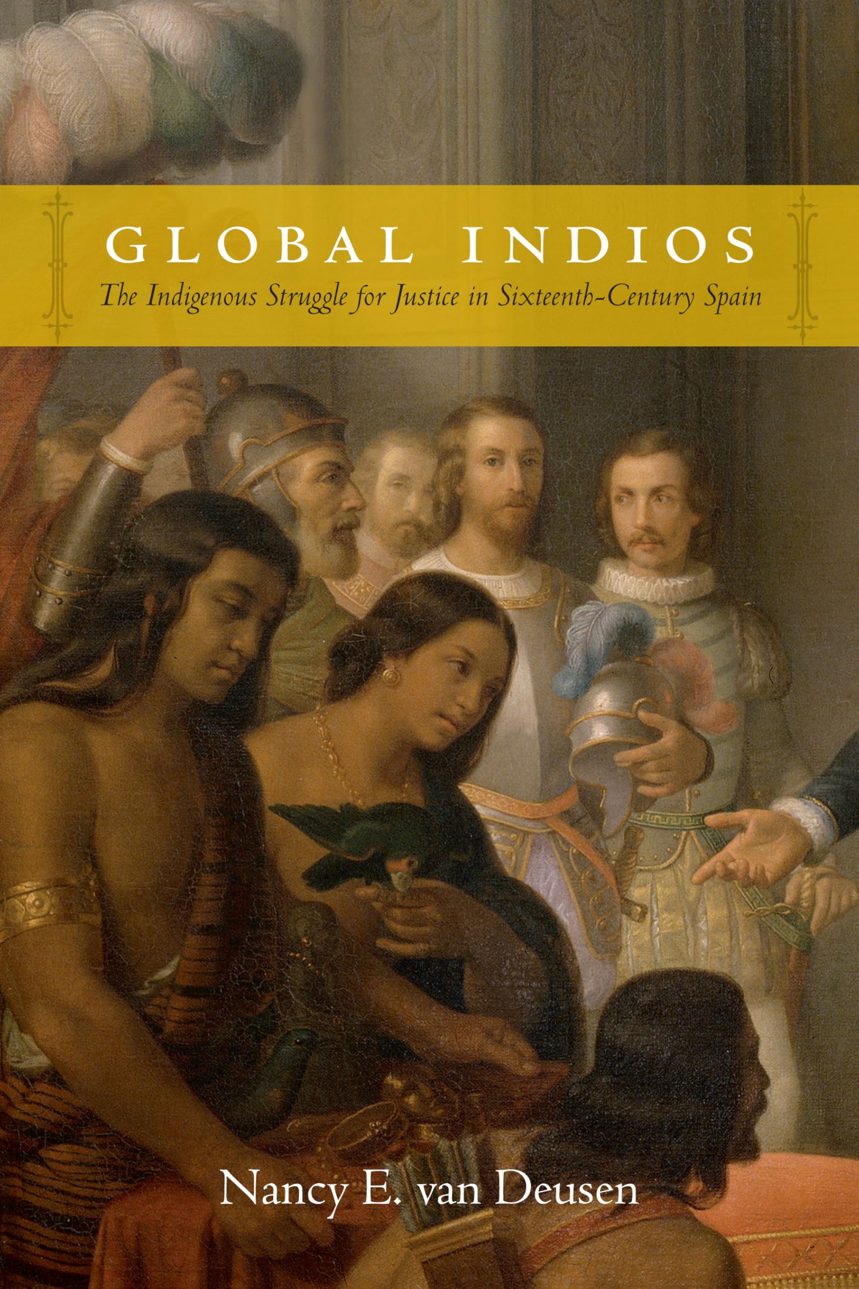 Global Indios: The Indigenous Struggle for Justice in Sixteenth-Century Spain (Narrating Native Histories)