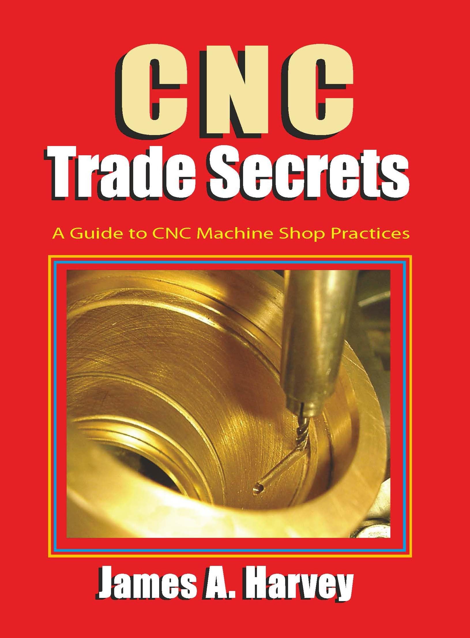 CNC Trade Secrets: A Guide to CNC Machine Shop Practices (Volume 1)
