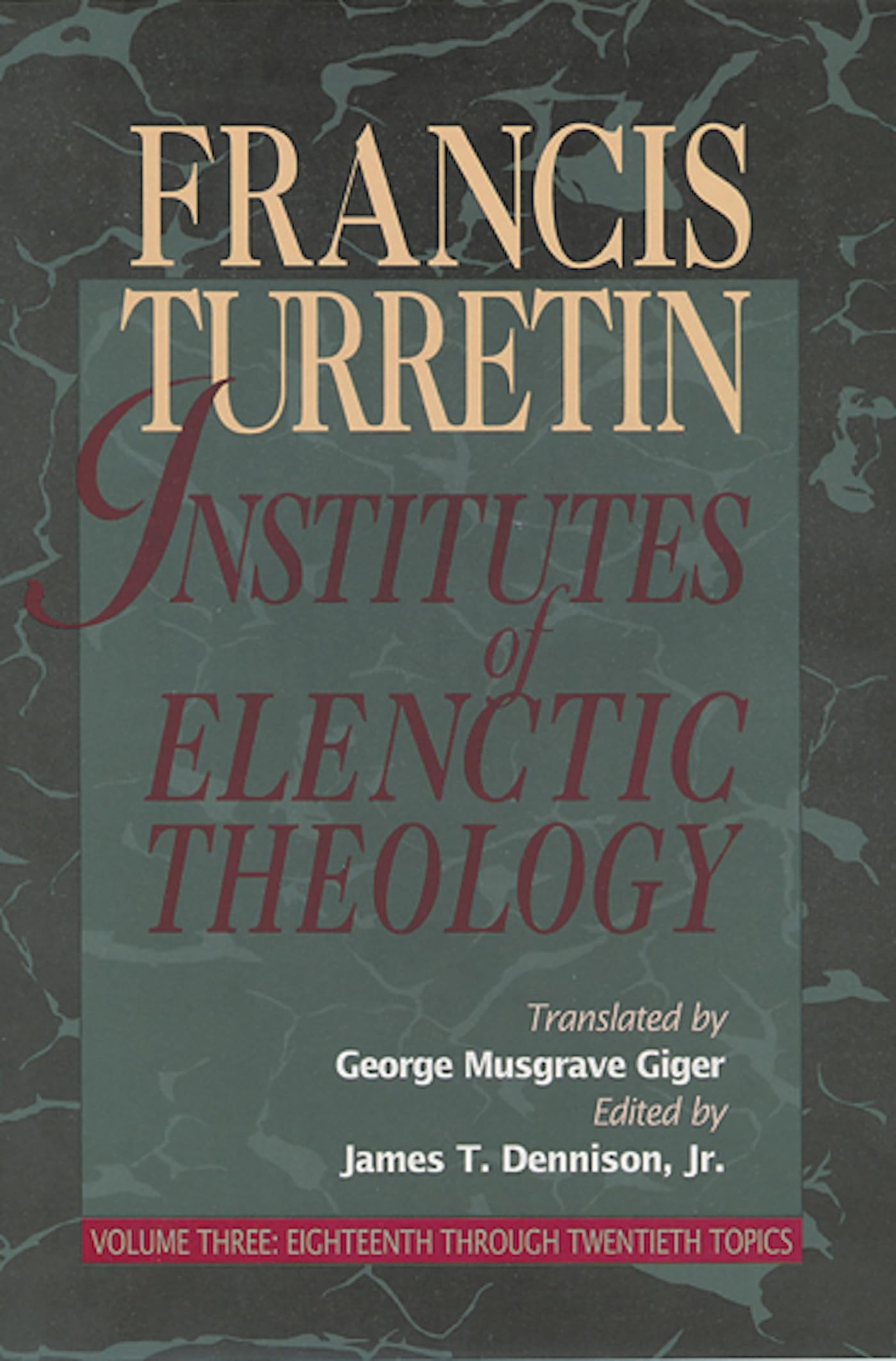 Institutes of Elenctic Theology, Vol. 3: Eighteenth Through Twentieth Topics