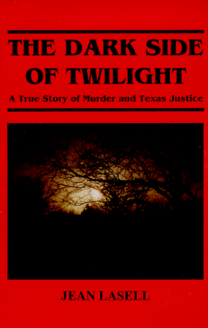 The Dark Side of Twilight : A True Story of Murder and Texas Justice
