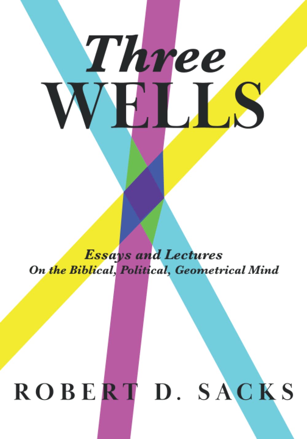 Three Wells: Essays and Lectures on the Biblical, Political, Geometrical Mind