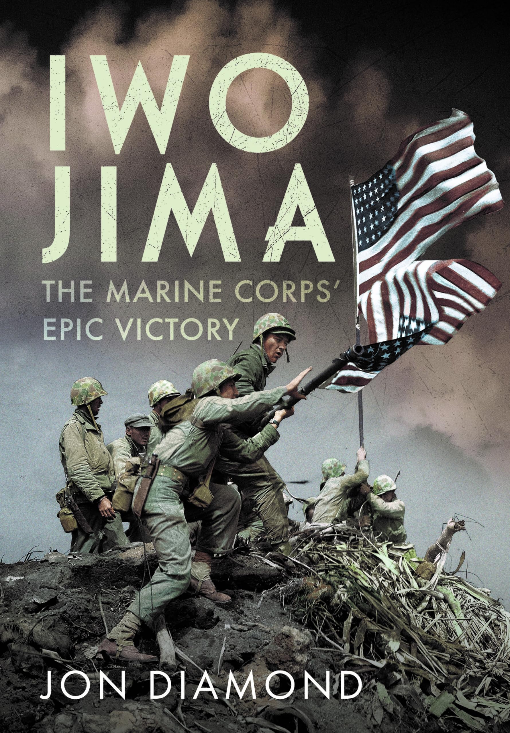Iwo Jima: The Marine Corps’ Epic Victory: The Marine Corps’ Epic Victory