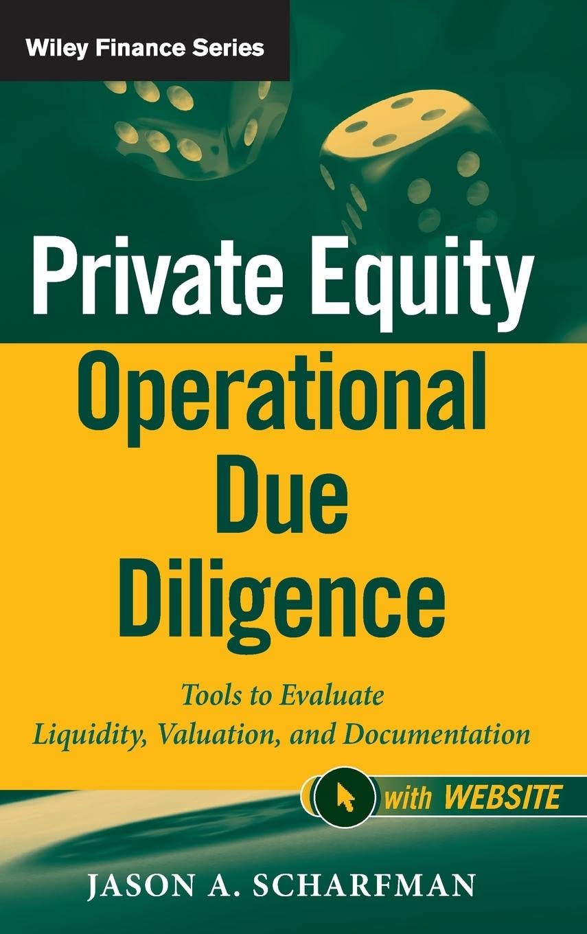 Private Equity Operational Due Diligence, + Website: Tools to Evaluate Liquidity, Valuation, and Documentation (Wiley Finance)