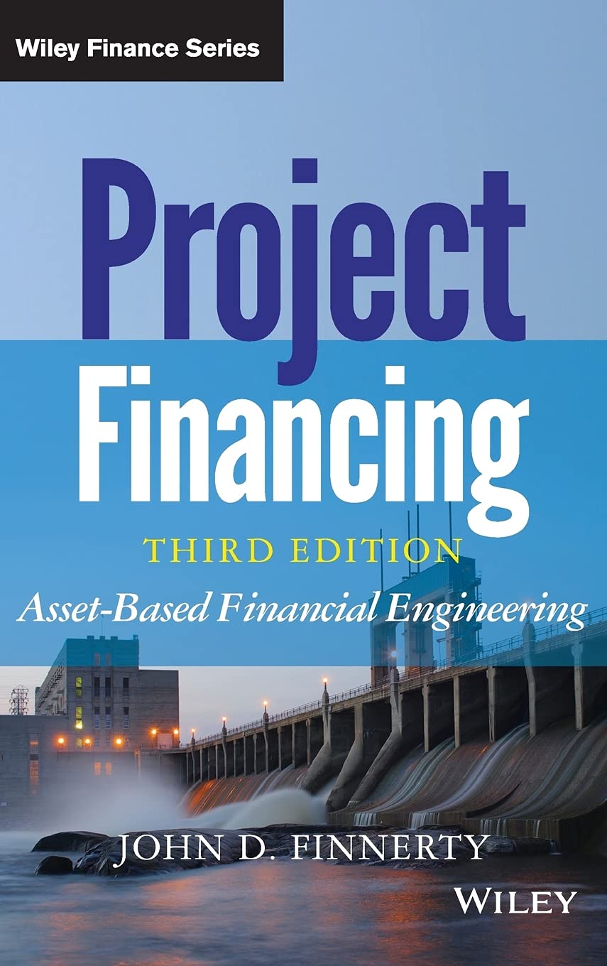 Project Financing: Asset-Based Financial Engineering (Wiley Finance)