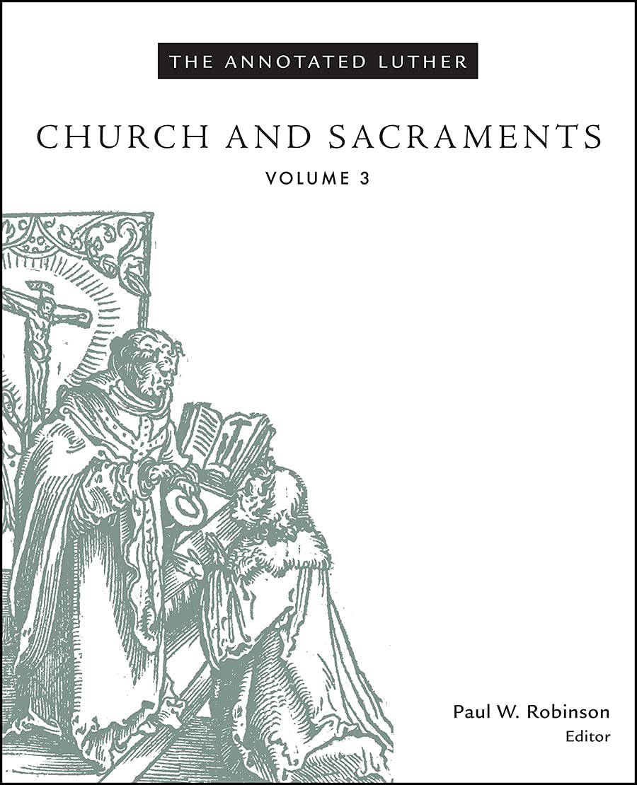 The Annotated Luther, Volume 3: Church and Sacraments