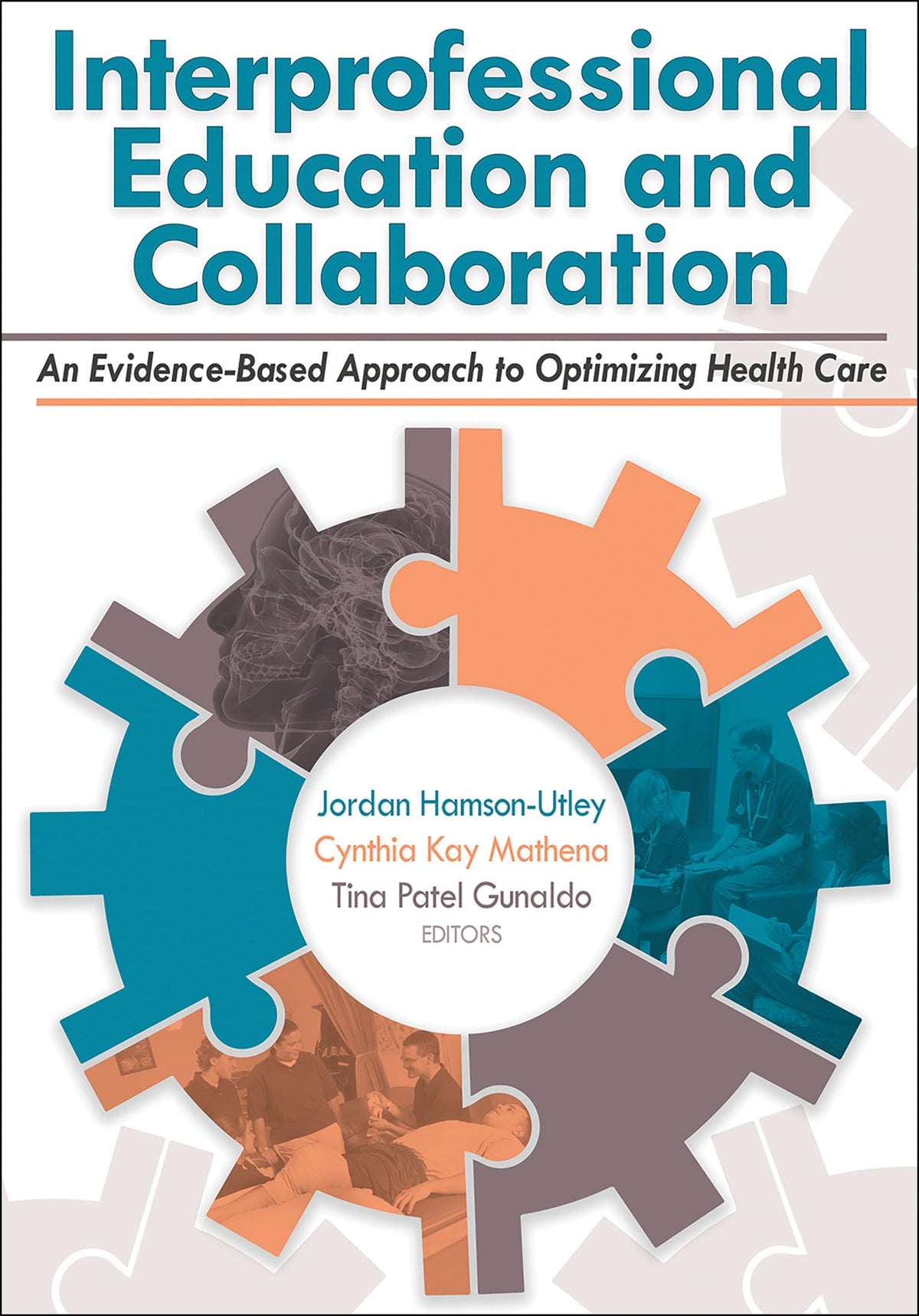 Interprofessional Education and Collaboration: An Evidence-Based Approach to Optimizing Health Care