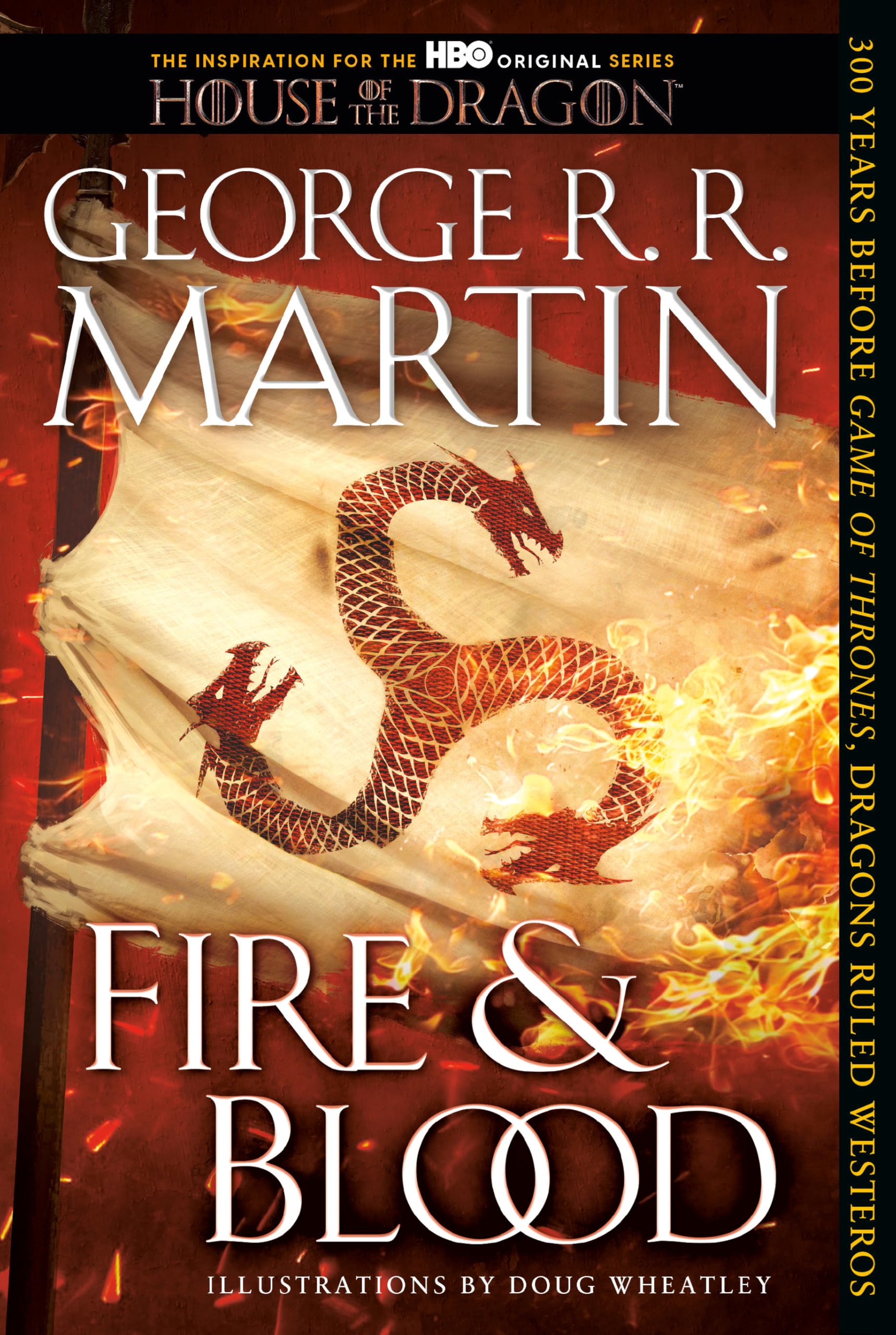 Fire & Blood: 300 Years Before A Game of Thrones (The Targaryen Dynasty: The House of the Dragon)