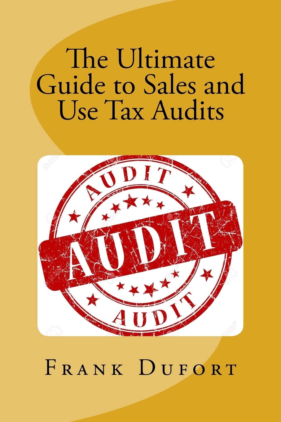 The Ultimate Guide to Sales and Use Tax Audits: Your guide to understanding and preparing for a sales and use tax audit.