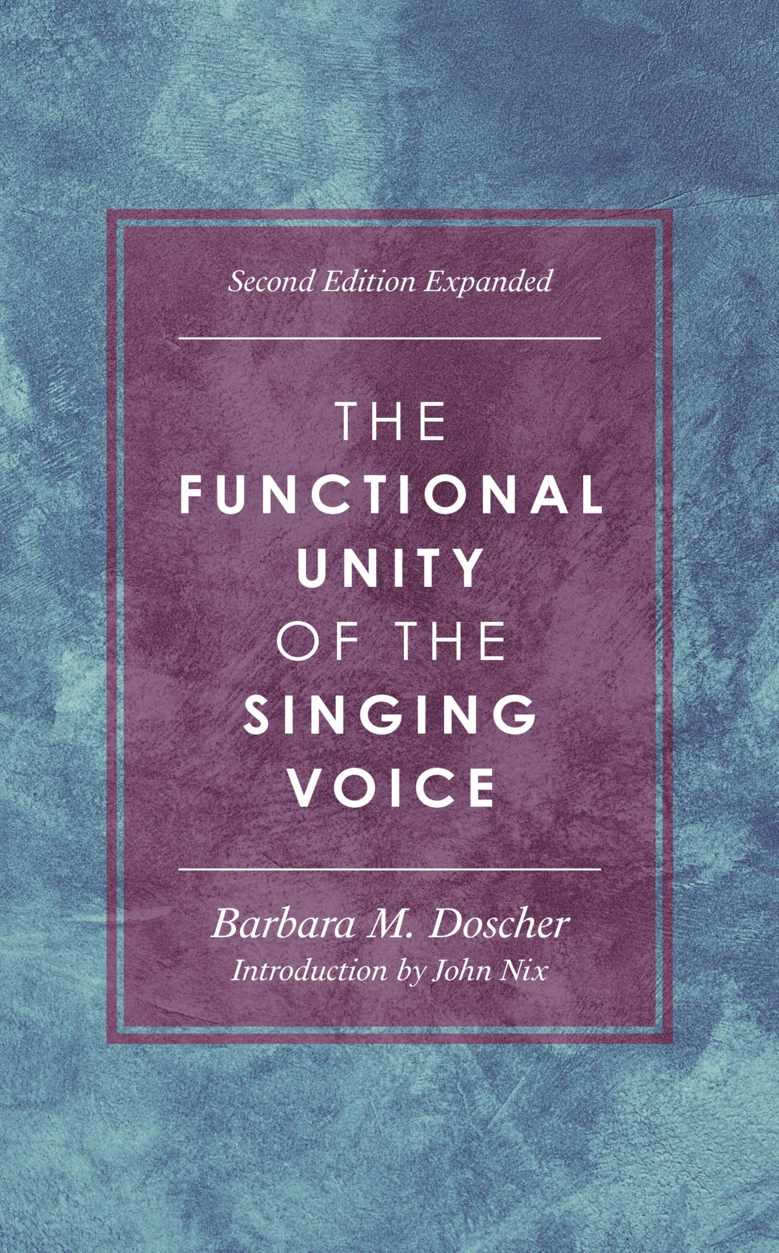 The Functional Unity of the Singing Voice (National Association of Teachers of Singing Books, 1)