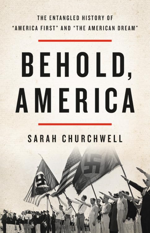 Behold, America: The Entangled History of "America First" and "the American Dream"