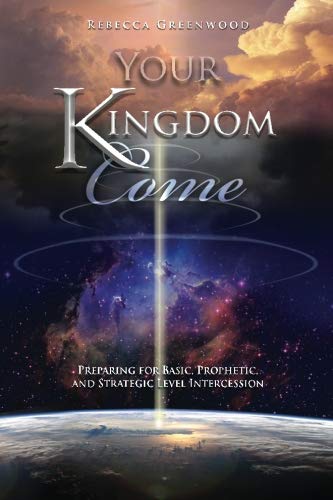 Your Kingdom Come Book: Preparing for Basic, Prophetic & Strategic Level Intercession