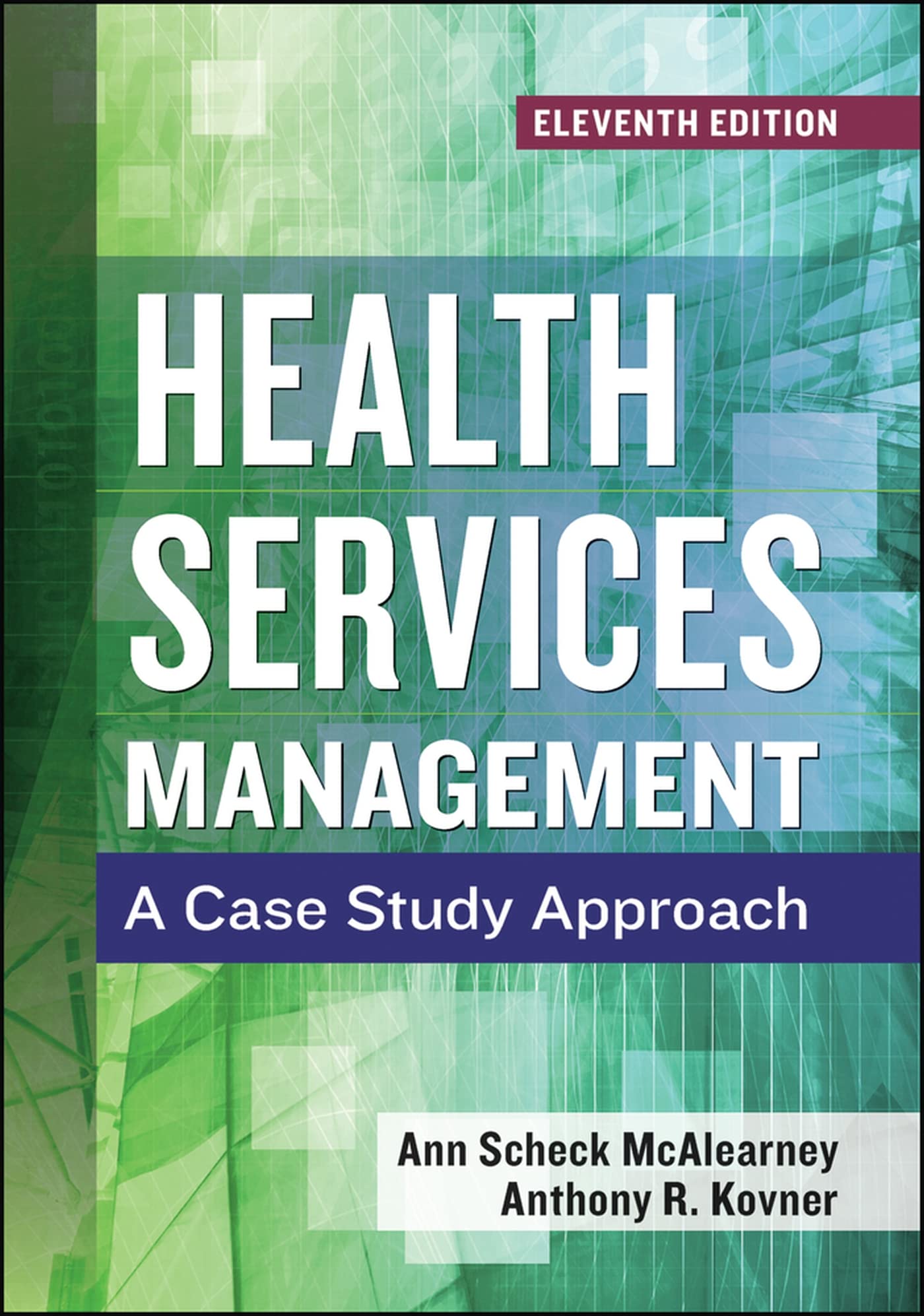 Health Services Management: A Case Study Approach, Eleventh Edition (Aupha/Hap Book)