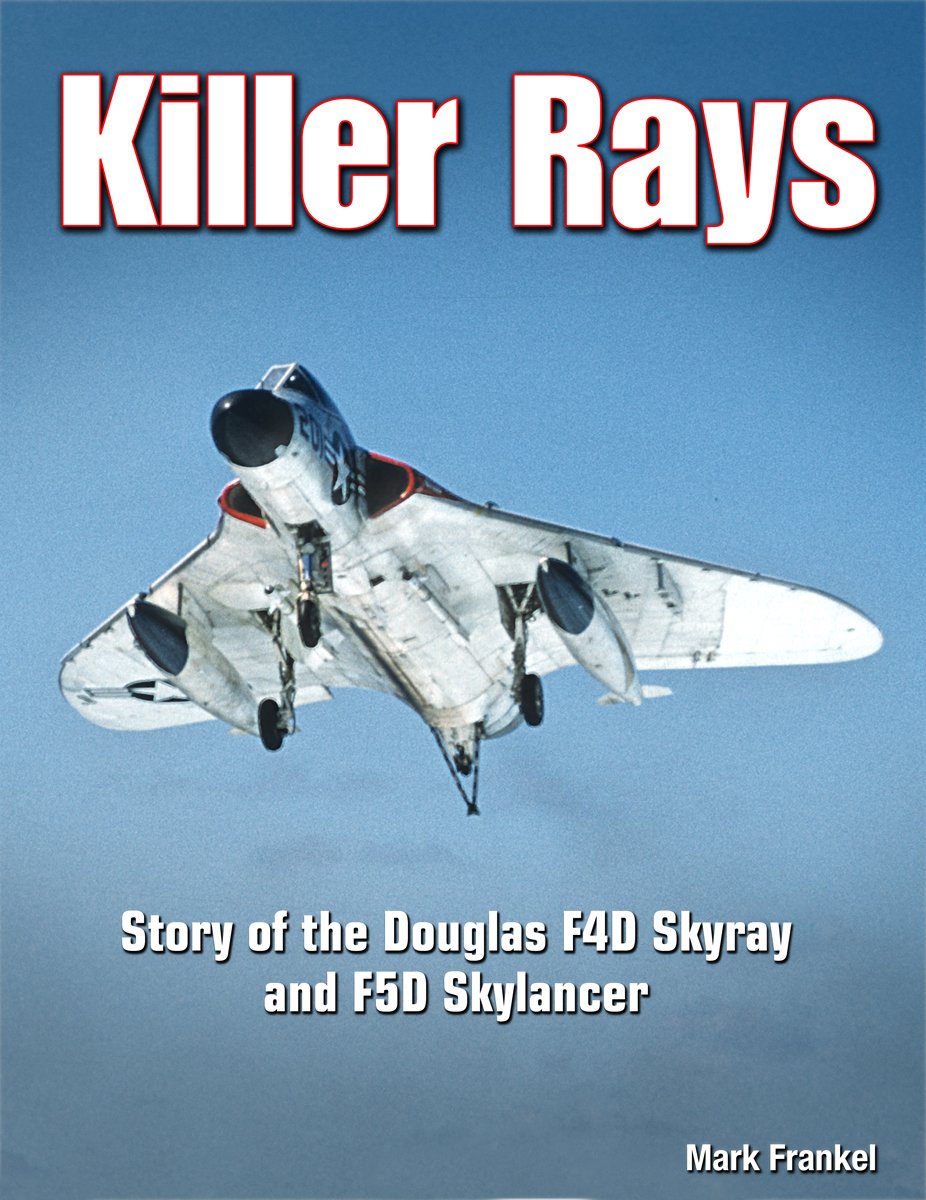 Killer Rays: Story of the Douglas F4D Skyray & F5D Skylancer