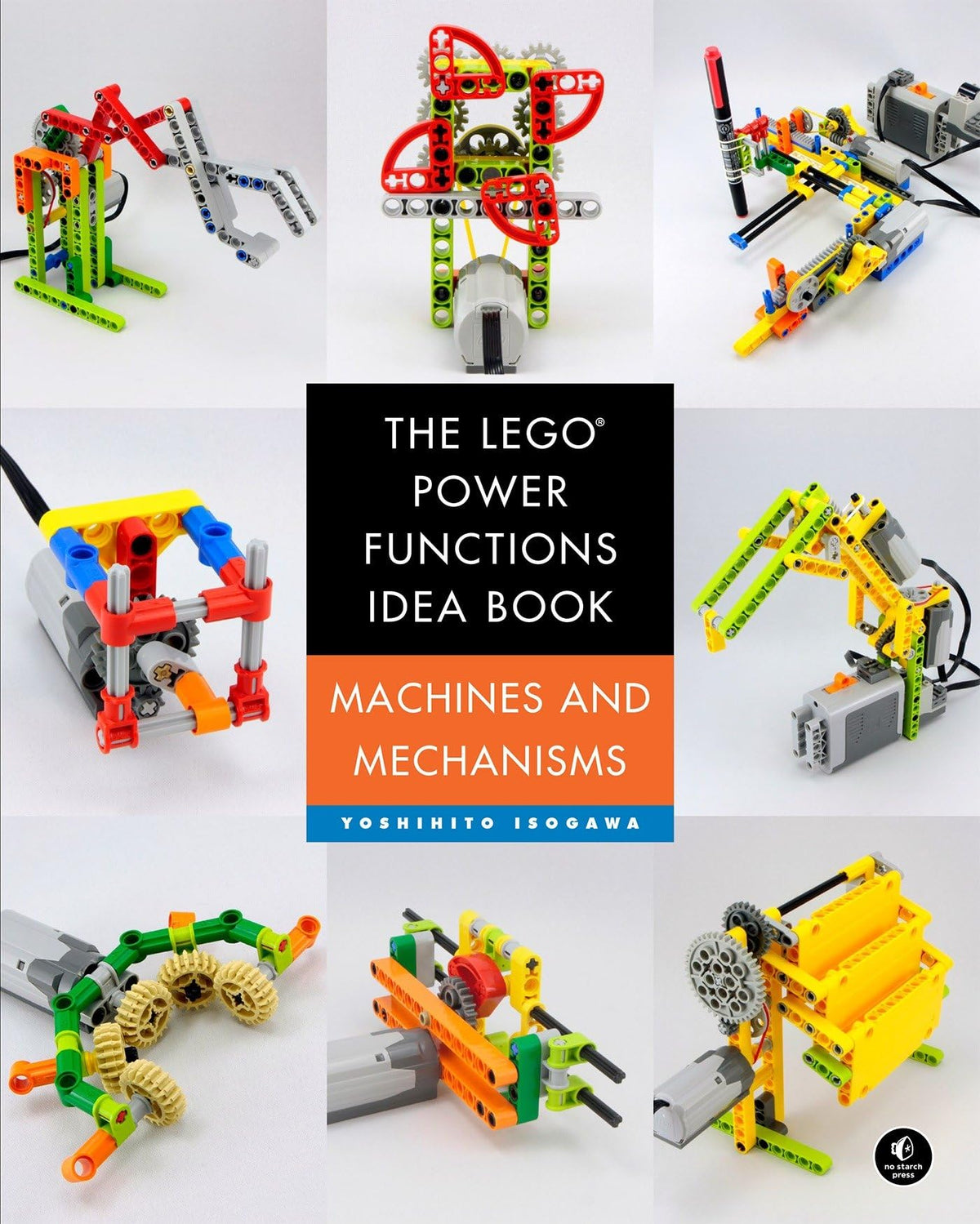 The LEGO® Power Functions Idea Book, Volume 1: Machines and Mechanisms