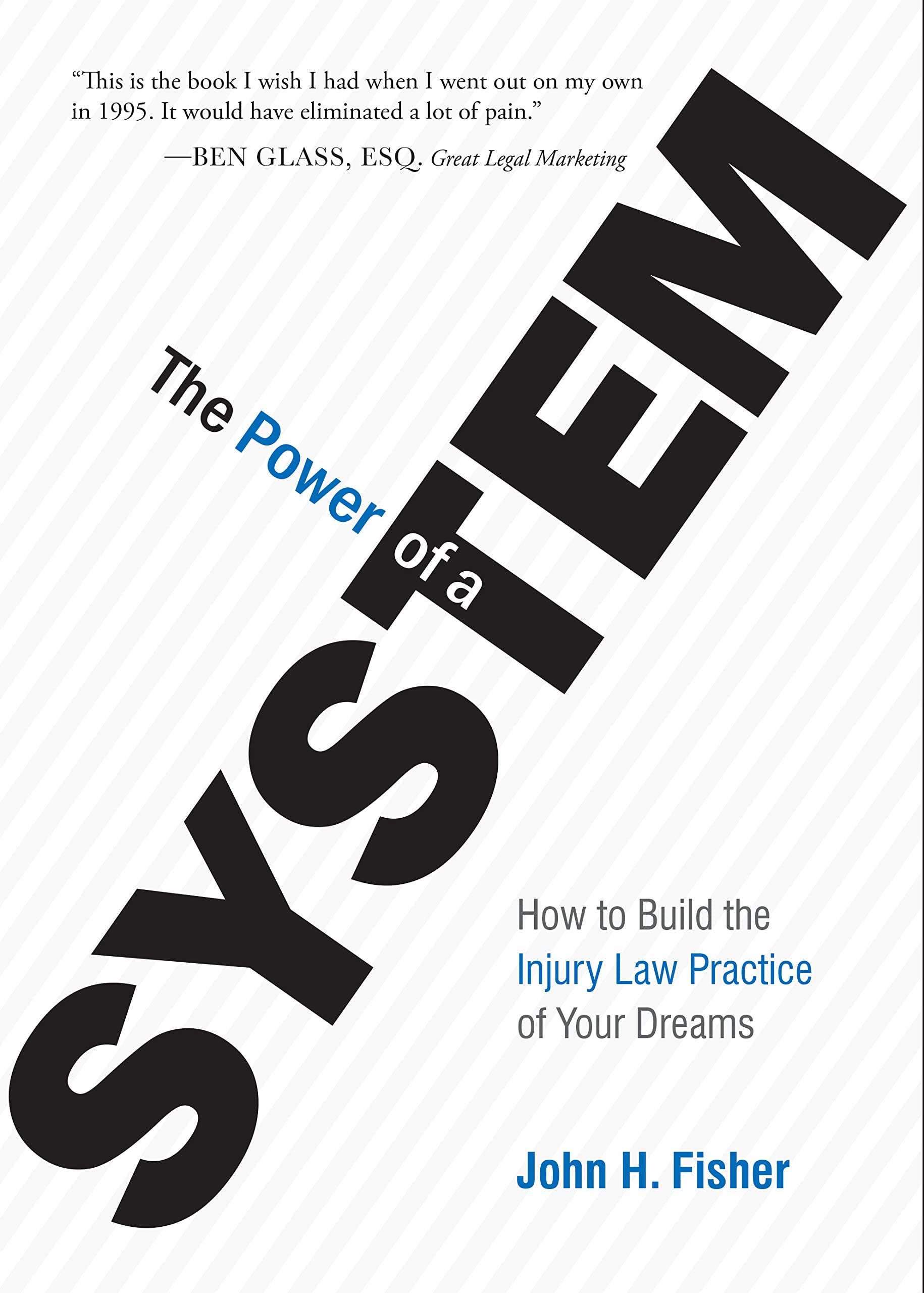 The Power Of A System: How To Build the Injury Law Practice of Your Dreams