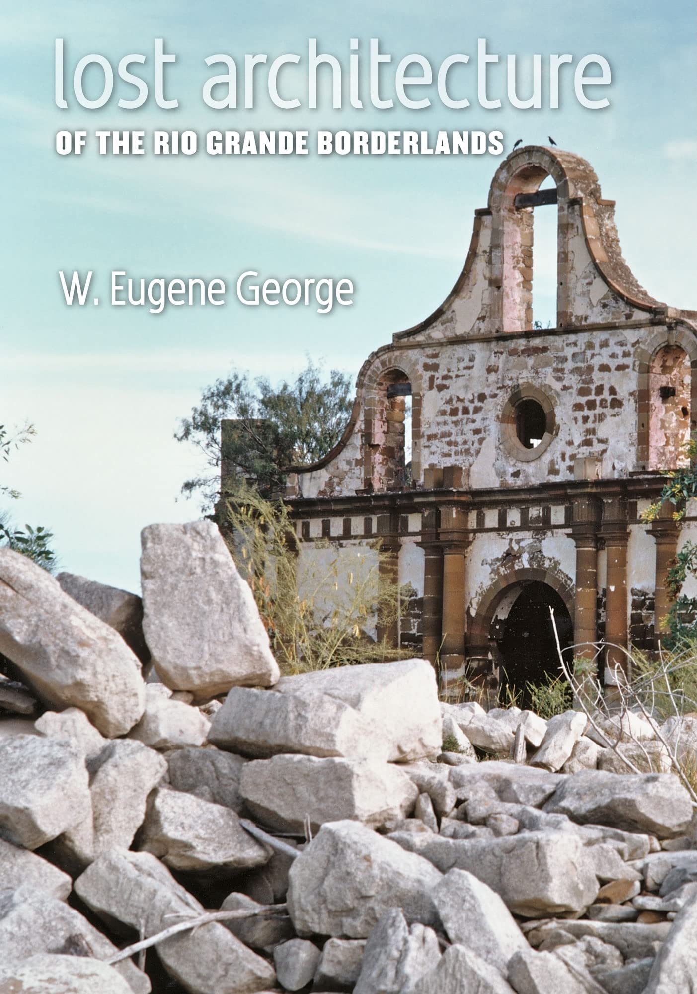 Lost Architecture of the Rio Grande Borderlands (Volume 7) — used book cover
