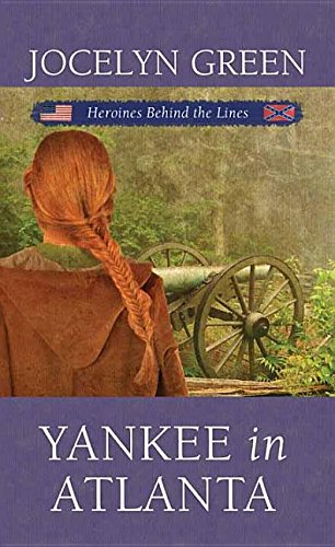 Yankee in Atlanta: Heroines Behind the Lines (Civil War)