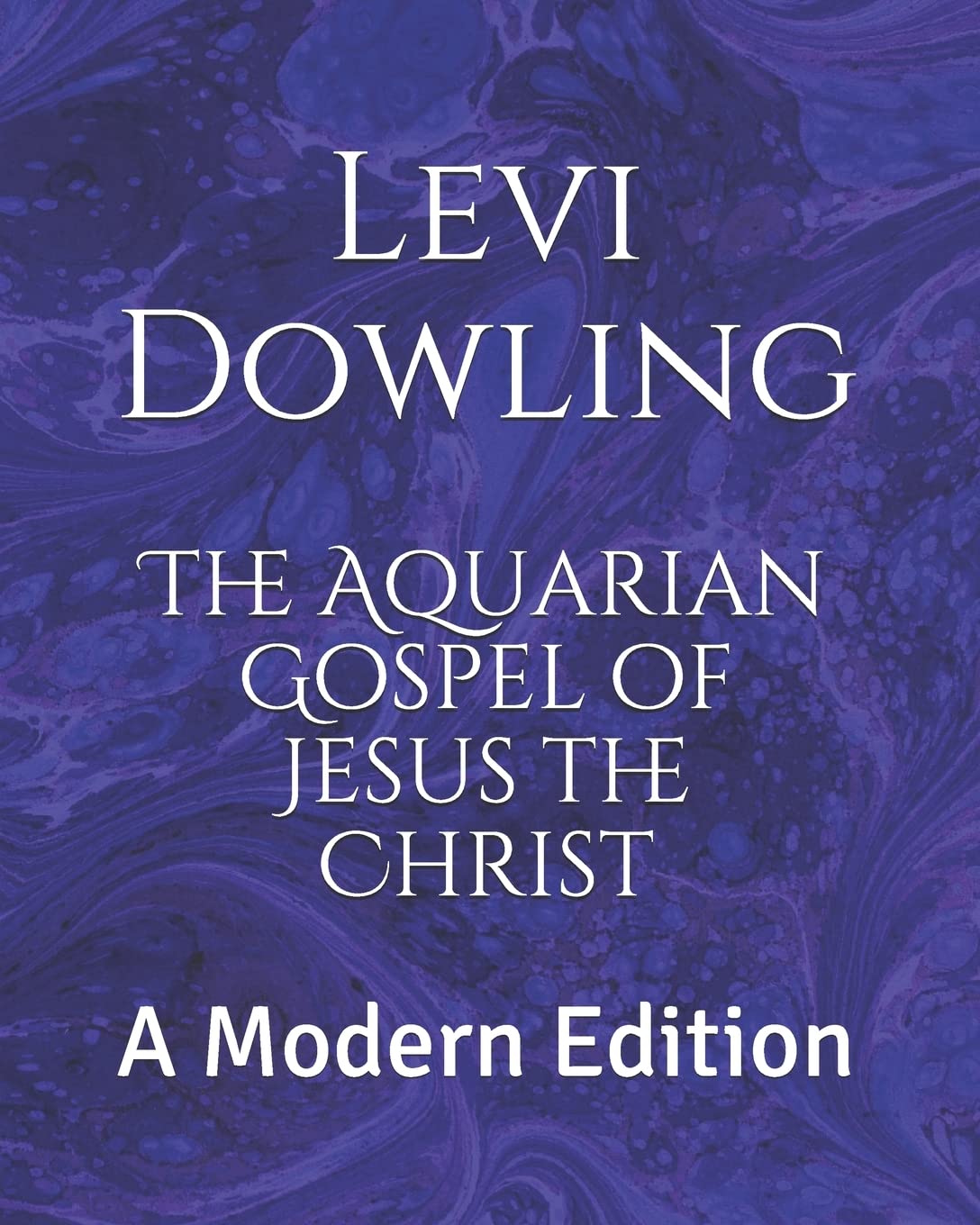 The Aquarian Gospel of Jesus the Christ: A Modern Edition