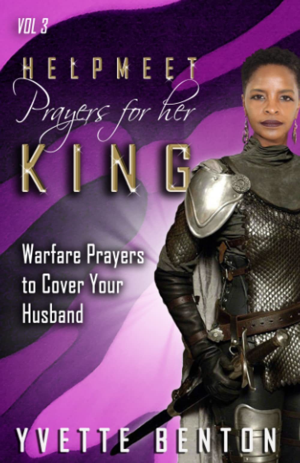 Helpmeet Prayers for Her King: Warfare Prayers to Cover Your Husband Vol. 3