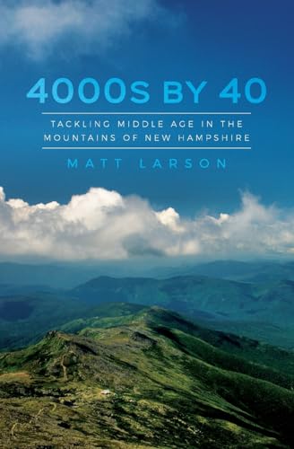 4000s by 40: Tackling Middle Age in the Mountains of New Hampshire