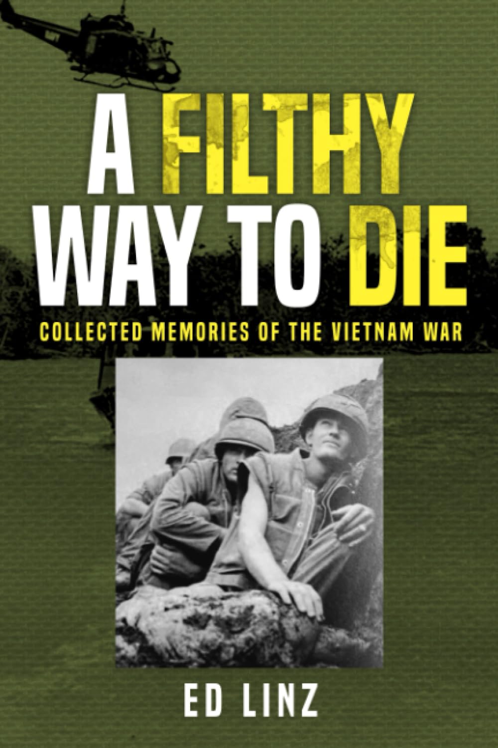A Filthy Way to Die: Collected Memories of the Vietnam War